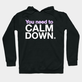 You need to CALM DOWN. Hoodie